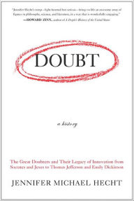 Doubt: A History: The Great Doubters and Their Legacy of Innovation from Socrates and Jesus to Thomas Jefferson and Emily Dickinson