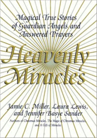Heavenly Miracles: Magical True Stories of Guardian Angels and Answered Prayers
