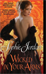 Title: Wicked in Your Arms (Forgotten Princesses Series #1), Author: Sophie Jordan