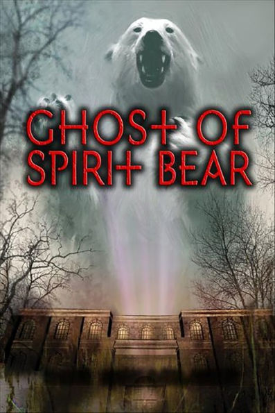 Ghost of Spirit Bear (Spirit Bear Series #2)