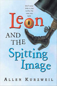 Title: Leon and the Spitting Image, Author: Allen Kurzweil