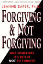 Forgiving and Not Forgiving: Why Sometimes It's Better Not to Forgive