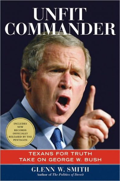 Unfit Commander: Texans for Truth Take on George W. Bush