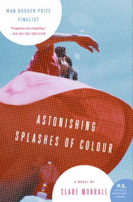 Title: Astonishing Splashes of Colour, Author: Clare Morrall