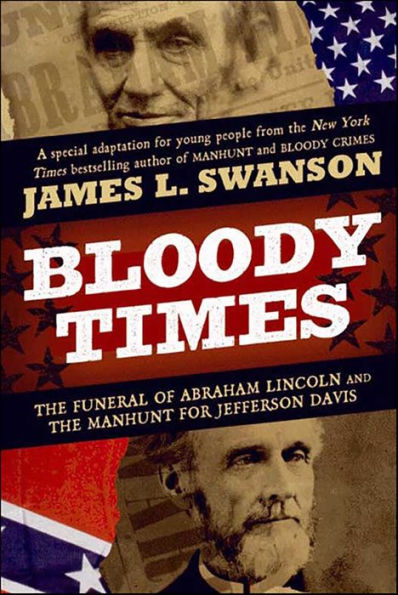 Bloody Times: The Funeral of Abraham Lincoln and the Manhunt for Jefferson Davis