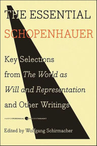 Title: The Essential Schopenhauer: Key Selections from The World as Will and Representation and Other Writings, Author: Arthur Schopenhauer