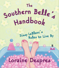 Title: The Southern Belle's Handbook: Sissy LeBlanc's Rules to Live By, Author: Loraine Despres