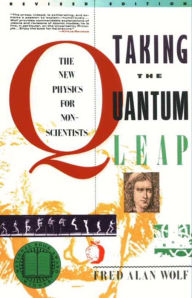 Title: Taking the Quantum Leap: The New Physics for Nonscientists, Author: Fred A. Wolf