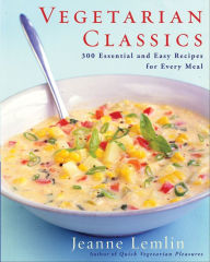Title: Vegetarian Classics: 300 Essential and Easy Recipes for Every Meal, Author: Jeanne Lemlin