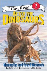 Title: After the Dinosaurs: Mammoths and Fossil Mammals (I Can Read Book Series: Level 2), Author: Charlotte Lewis Brown