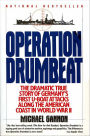 Operation Drumbeat: The Dramatic True Strory of Germany's Fast U-Boat Attacks Along the American Coast in World War II