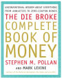 The Die Broke Complete Book of Money: Unconventional Wisdom about Everything from Annuities to Zero-Coupon Bonds