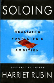 Title: Soloing: Realizing Your Life's Ambition, Author: Harriet Rubin