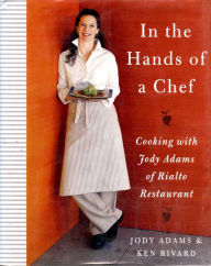 Title: In the Hands of a Chef: Cooking with Jody Adams of Rialto Restaurant, Author: Jody Adams