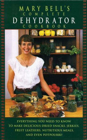 Mary Bell's Complete Dehydrator Cookbook