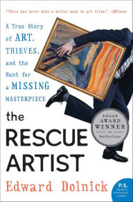 Title: The Rescue Artist: A True Story of Art, Thieves, and the Hunt for a Missing Masterpiece, Author: Edward  Dolnick