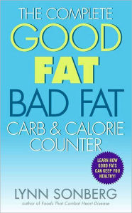 Title: The Complete Good Fat/ Bad Fat, Carb & Calorie Counter, Author: Lynn Sonberg