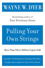 Pulling Your Own Strings: Dynamic Techniques for Dealing with Other People and Living Your Life as You Choose