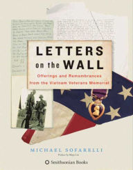 Title: Letters on the Wall: Offerings and Remembrances from the Vietnam Veterans Memorial, Author: Michael Sofarelli