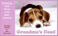 Title: Grandma's Dead: Breaking Bad News with Baby Animals, Author: Amanda McCall