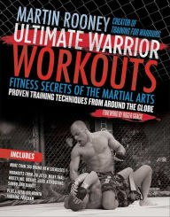 Title: Ultimate Warrior Workouts: Fitness Secrets of the Martial Arts, Author: Martin Rooney