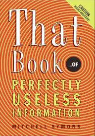 Title: That Book: ...of Perfectly Useless Information, Author: Mitchell Symons