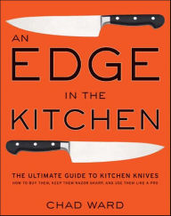 Title: An Edge in the Kitchen: The Ultimate Guide to Kitchen Knives, Author: Chad Ward