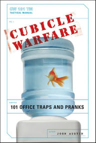 Title: Cubicle Warfare: 101 Office Traps and Pranks, Author: John Austin