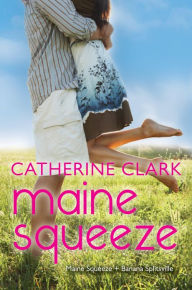 Title: Maine Squeeze: Maine Squeeze and Banana Splitsville, Author: Catherine Clark