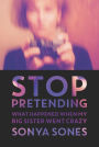 Stop Pretending: What Happened when My Big Sister Went Crazy