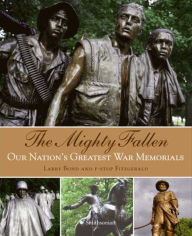 Title: The Mighty Fallen: Our Nation's Greatest War Memorials, Author: Larry Bond