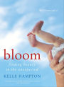 Bloom: Finding Beauty in the Unexpected-A Memoir