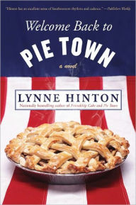 Title: Welcome Back to Pie Town: A Novel, Author: Lynne Hinton