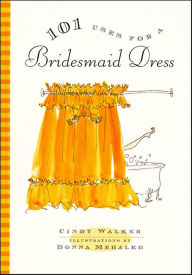 Title: 101 Uses for a Bridesmaid Dress, Author: Cindy Walker