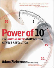 Title: Power of 10: The Once-A-Week Slow Motion Fitness Revolution, Author: Adam Zickerman