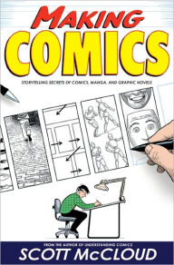 Title: Making Comics: Storytelling Secrets of Comics, Manga, and Graphic Novels, Author: Scott McCloud
