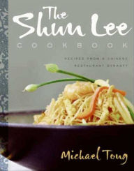 Title: The Shun Lee Cookbook: Recipes from a Chinese Restaurant Dynasty, Author: Michael Tong