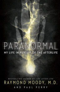 Title: Paranormal: My Life in Pursuit of the Afterlife, Author: Raymond Moody