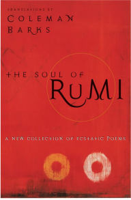 Title: The Soul of Rumi: A New Collection of Ecstatic Poems, Author: Coleman Barks