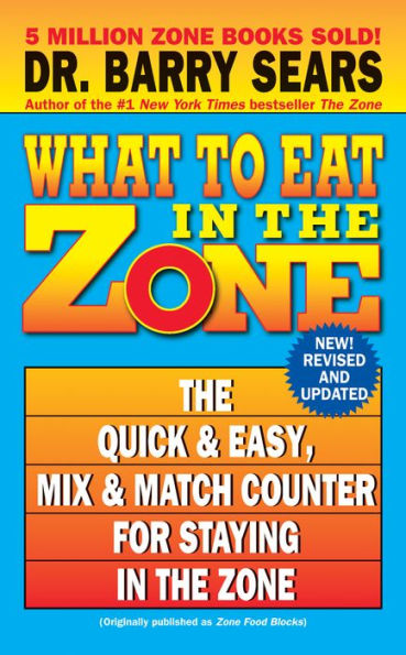 What to Eat in the Zone: The Quick & Easy, Mix & Match Counter for Staying in the Zone