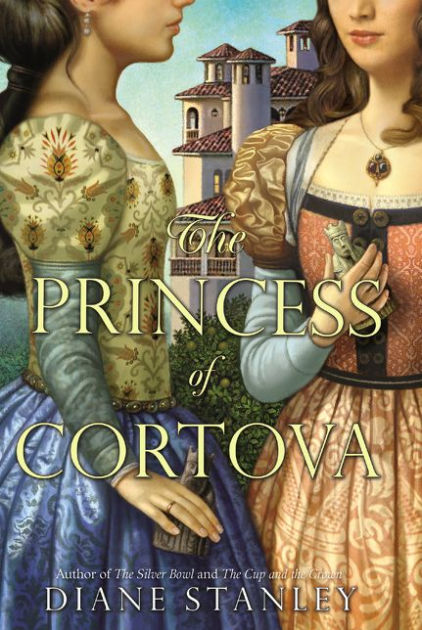 The Princess Of Cortova By Diane Stanley Paperback Barnes Noble