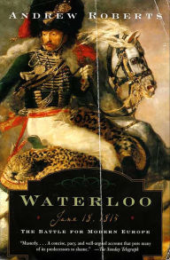 Title: Waterloo: June 18, 1815-The Battle for Modern Europe, Author: Andrew Roberts
