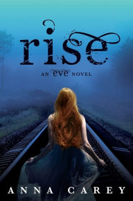 Title: Rise (Eve Trilogy Series #3), Author: Anna Carey