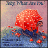 Toby, What Are You? (Michael Di Capua Books)