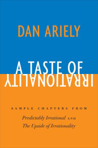 Title: A Taste of Irrationality: Sample chapters from Predictably Irrational and Upside of Irrationality, Author: Dan Ariely
