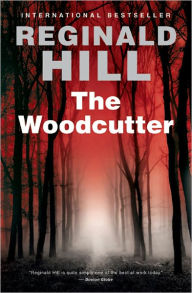 Title: The Woodcutter: A Novel, Author: Reginald Hill