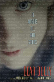 Title: Dear Bully: Seventy Authors Tell Their Stories, Author: Megan Kelley Hall
