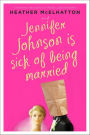 Jennifer Johnson Is Sick of Being Married: A Novel