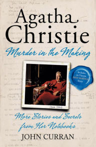 Title: Agatha Christie: Murder in the Making, Author: John  Curran