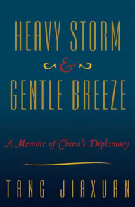 Title: Heavy Storm & Gentle Breeze: A Memoir of China's Diplomacy, Author: Tang JiaXuan